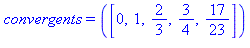 convergents = ([0, 1, 2/3, 3/4, 17/23])