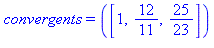 convergents = ([1, 12/11, 25/23])