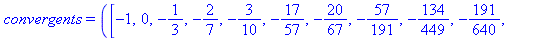 convergents = ([-1, 0, -1/3, -2/7, -3/10, -17/57, -20/67, -57/191, -134/449, -191/640, -1089/3649])