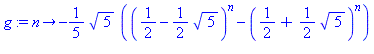 proc (n) options operator, arrow; -1/5*5^(1/2)*((1/2-1/2*5^(1/2))^n-(1/2+1/2*5^(1/2))^n) end proc