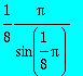 1/8*Pi/sin(1/8*Pi)