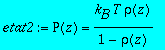 etat2 := P(z) = k[B]*T*rho(z)/(1-rho(z))