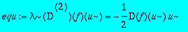 equ := lambda*`@@`(D,2)(f)(u) = -1/2*D(f)(u)*u