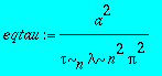 eqtau := 1/tau[n]/lambda/n^2/Pi^2*a^2