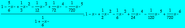 PADE := 1/(1+x+1/2*x^2+1/6*x^3+1/24*x^4+1/120*x^5+1...