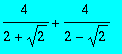 4/(2+sqrt(2))+4/(2-sqrt(2))