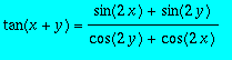 tan(x+y) = (sin(2*x)+sin(2*y))/(cos(2*y)+cos(2*x))