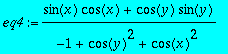 eq4 := (sin(x)*cos(x)+cos(y)*sin(y))/(-1+cos(y)^2+c...