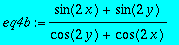 eq4b := (sin(2*x)+sin(2*y))/(cos(2*y)+cos(2*x))