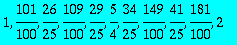 1, 101/100, 26/25, 109/100, 29/25, 5/4, 34/25, 149/...