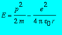 E = p^2/(2*m)-e^2/(4*pi*epsilon[0]*r)
