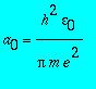 a[0] = h^2*epsilon[0]/(pi*m*e^2)