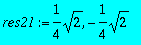 res21 := 1/4*sqrt(2), -1/4*sqrt(2)