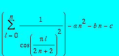 sum(1/(cos(Pi*l/(2*n+2))^2),l = 0 .. n)-a*n^2-b*n-c...