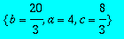 {b = 20/3, a = 4, c = 8/3}