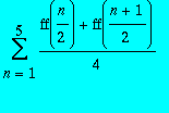 sum((ff(n/2)+ff((n+1)/2))/4,n = 1 .. 5)