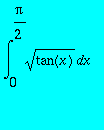 int(sqrt(tan(x)),x = 0 .. Pi/2)
