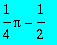 1/4*Pi-1/2