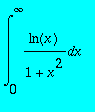 int(ln(x)/(1+x^2),x = 0 .. infinity)