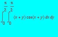 int(int((x+y)*cos(x+y),x = 0 .. Pi/2),y = 0 .. Pi/2...