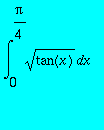 int(sqrt(tan(x)),x = 0 .. Pi/4)