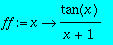 ff := proc (x) options operator, arrow; tan(x)/(x+1...