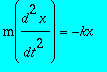 m(d^2*x/(dt^2)) = -kx
