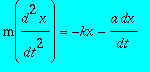 m(d^2*x/(dt^2)) = -kx-a*dx/dt