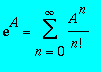 exp(A) = sum(A^n/n!,n = 0 .. infinity)